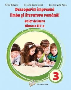 Caiet de lucru pentru clasa a III-a - Adina Grigore, Nicoleta-Sonia Ionica, Cristina Ipate Toma