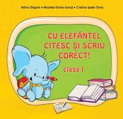 Cu Elefantel citesc si scriu corect - Clasa I - Adina Grigore, Nicoleta Sonia Ionica, Cristina Ipate Toma
