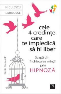 Cele 4 credinte care te impiedica sa fii liber - Valerie Roumanoff