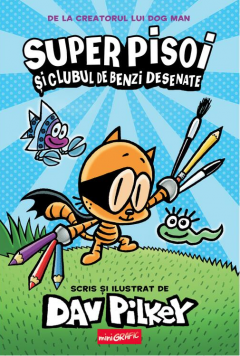 Super Pisoi si clubul de benzi desenate - Dav Pilkey