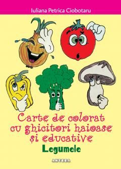Carte de colorat cu ghicitori haioase si educative – Legumele - Iuliana Petrica Ciobotaru
