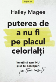 Puterea de a nu fi pe placul celorlalti - Hailey Magee