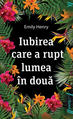 Iubirea care a rupt lumea in doua - Emily Henry