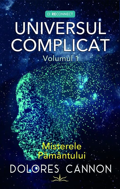 Universul complicat. Volumul I - Dolores Cannon