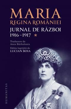 Jurnal de razboi. Volumul I. 1916 -1917 - Regina Maria A Romaniei