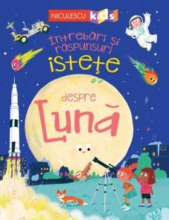 Intrebari si raspunsuri istete despre luna - Anne Rooney