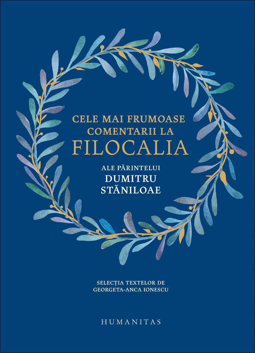Cele mai frumoase comentarii la Filocalia ale Parintelui Dumitru Staniloae - Georgeta-Anca Ionescu
