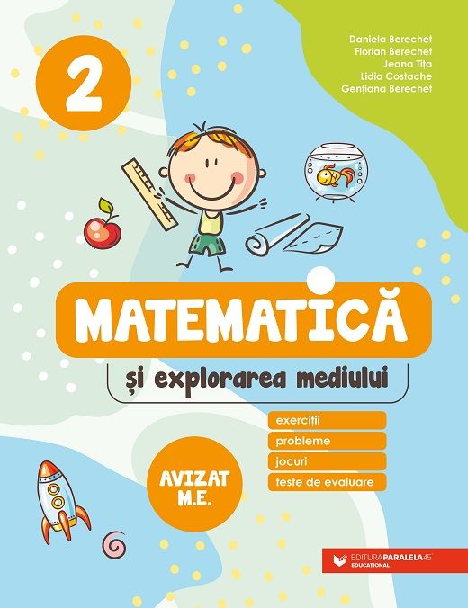 Matematica si explorarea mediului. Exercitii, probleme, jocuri, teste de evaluare. Clasa a 2-a - Lidia Costache, Gentiana Berechet, Daniela Berechet, Florian Berechet, Jeana Tita