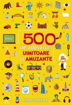 500 de adevaruri uimitoare si amuzante