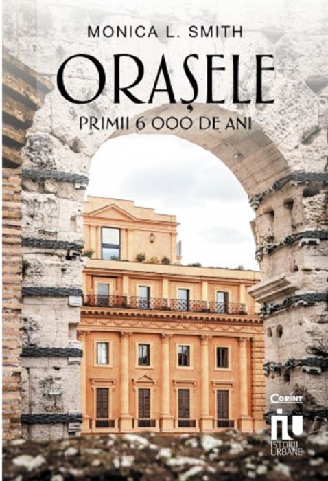 Orasele. Primii 6000 de ani - Monica L. Smith