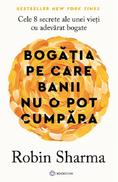 Bogatia pe care banii nu o pot cumpara - Robin Sharma