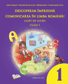 Caiet de lucru - Clasa I - Adina Grigore, Nicoleta-Sonia Ionica, Cristina Ipate-Toma, Mihaela Nitu