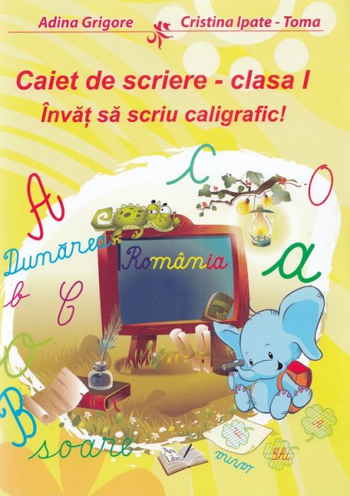 Caiet de scriere pentru clasa I. Invat sa scriu caligrafic! - Adina Grigore, Cristina Ipate-Toma