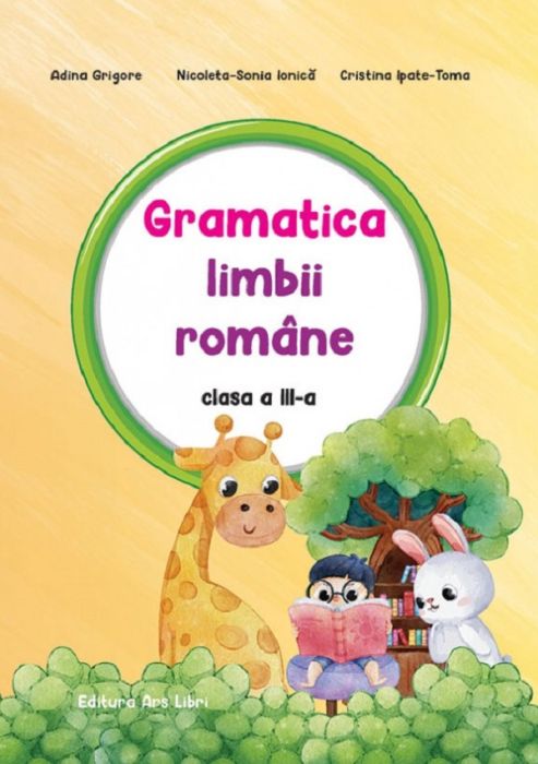Gramatica limbii romane. Clasa a III-a - Adina Grigore, Nicoleta-Sonia Ionica, Cristina Ipate-Toma