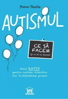 Autismul. Ce sa facem (si ce sa nu facem) - Marco Pontis