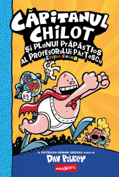 Capitanul Chilot si planul prapastios al profesorului Partescu - Dav Pilkey