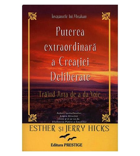 Puterea extraordinara a creatiei deliberate - Esther Hicks, Jerry Hicks