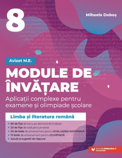  Module de invatare: limba si literatura romana. Aplicatii complexe pentru examene si olimpiade scolare - Clasa a VIII-a - Mihaela Dobos