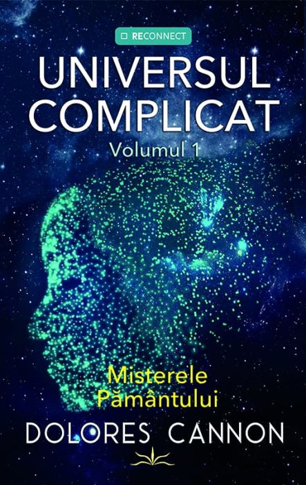 Universul complicat. Volumul I - Dolores Cannon
