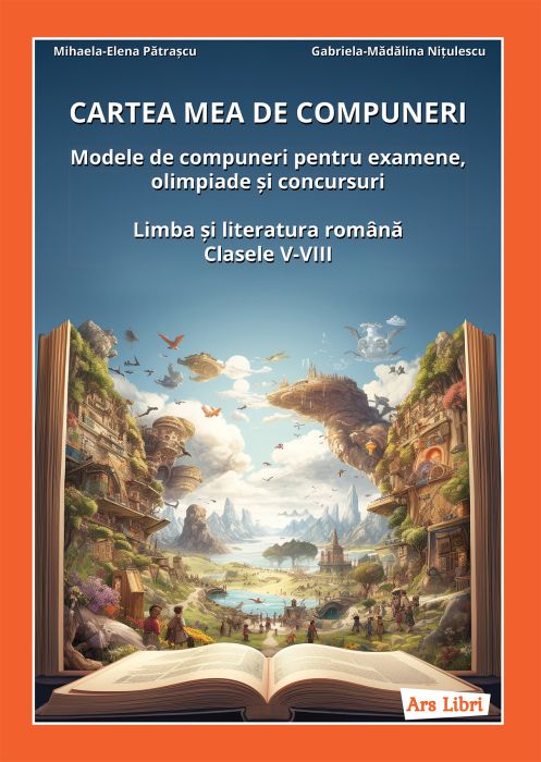 Cartea mea de compuneri - Limba si literatura romana clasele V-VIII - Mihaela Elena Patrascu, Gabriela Madalina Nitulescu
