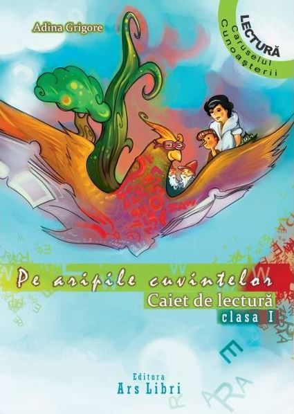 Pe aripile cuvintelor. Caiet de lectura clasa I - Adina Grigore