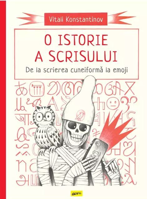 O istorie a scrisului. De la scrierea cuneiforma la emoji - Vitali Konstantinov