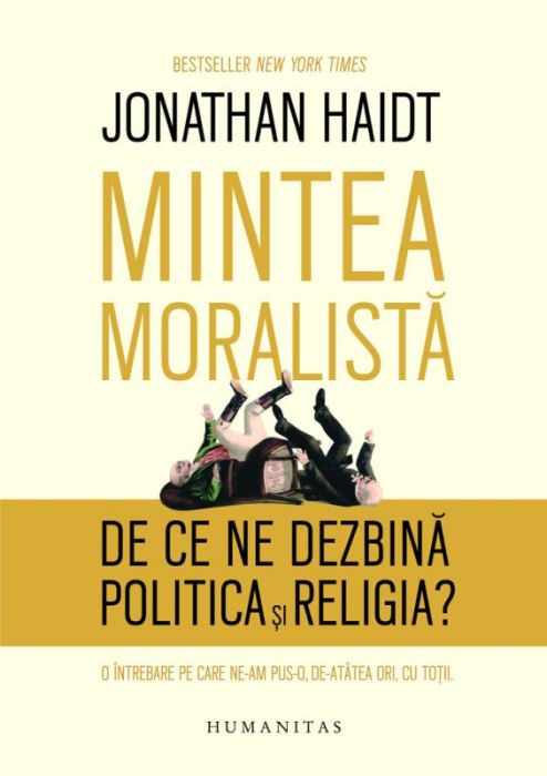 Mintea moralista - De ce ne dezbina politica si religia? - Jonathan Haidt
