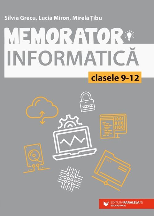 Memorator de informatica pentru clasele IX-XII. Limbajul C++ - Grecu Silvia, Miron Lucia, Tibu Mirela
