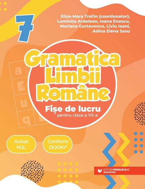 Gramatica limbii romane. Fise de lucru pentru clasa a VII-a - Luminita Ardelean, Mariana Gurtavenco, Ioana Enescu, Liviu Ioani, Eliza-Mara Trofin, Adina Elena Sasu