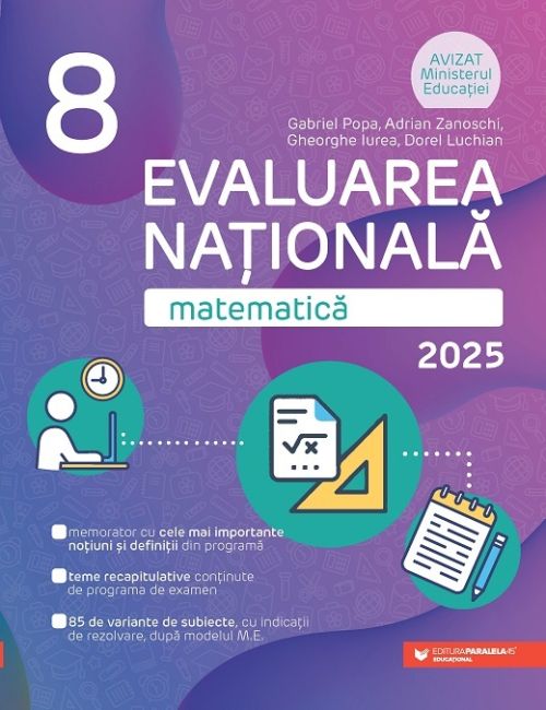 Matematica - Evaluarea Nationala 2025, Clasa aVIII-a - Adrian Zanoschi, Gheorghe Iurea, Gabriel Popa, Dorel Luchian