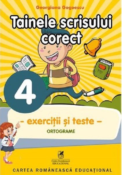 Tainele scrisului corect. Exercitii si teste. Clasa a IV-a. Ortografie - Georgiana Gogoescu
