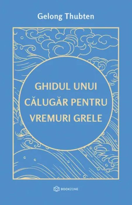 Ghidul unui calugar pentru vremuri grele - Gelong Thubten